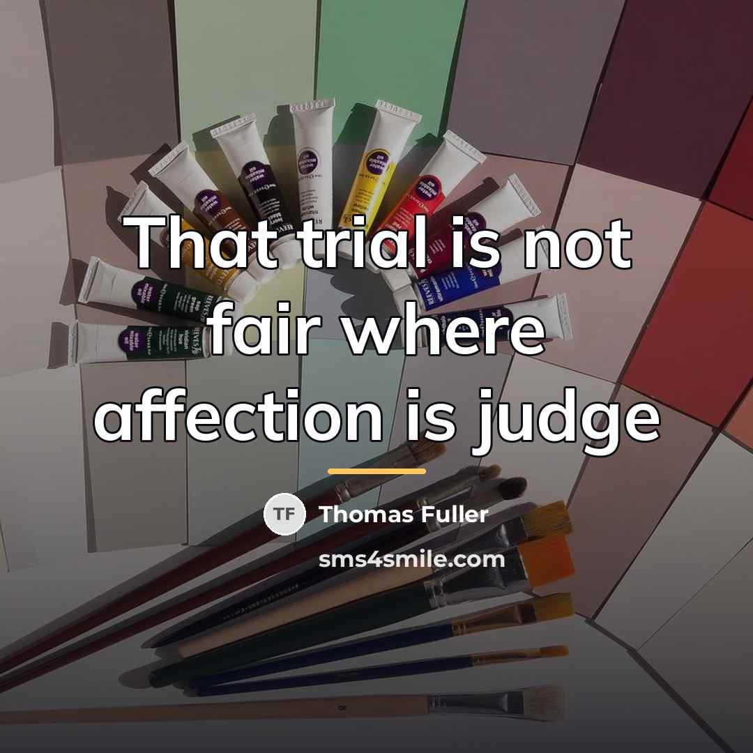 “That trial is not fair where affection is judge…” quote by Thomas Fuller