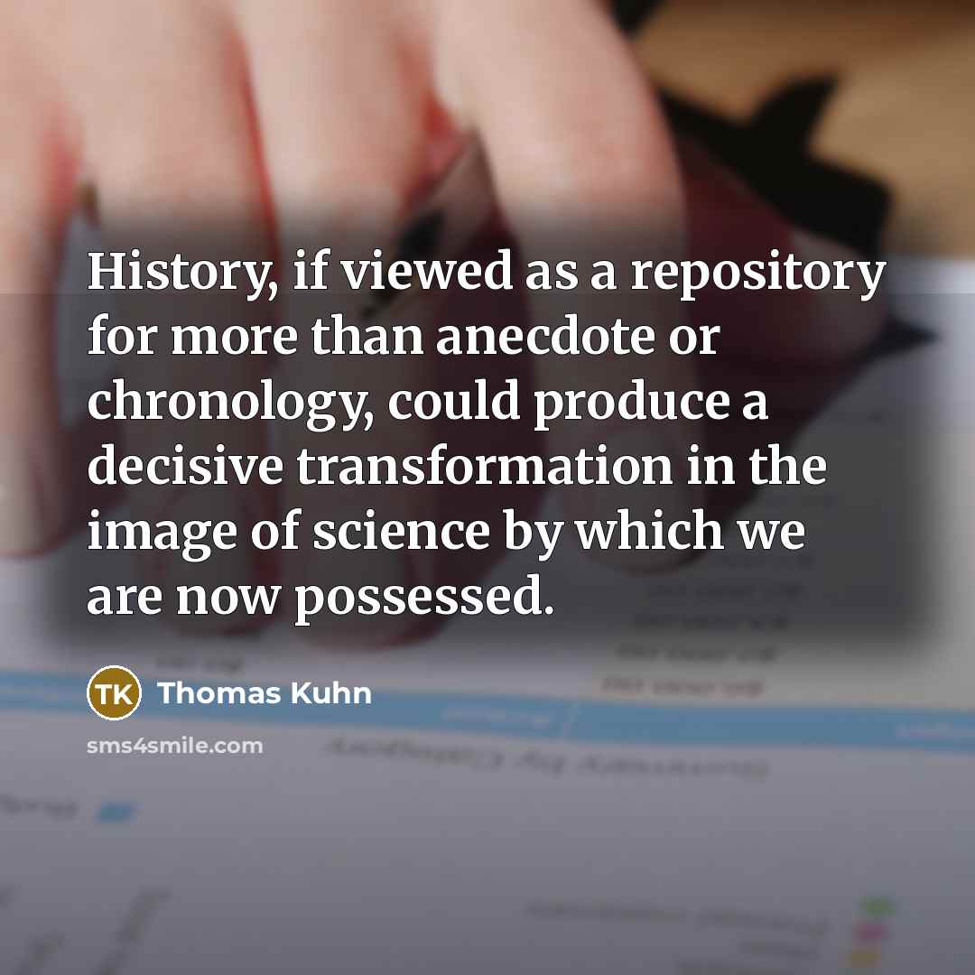 “History, if viewed as a repository for more than anecdote…” quote by Thomas Kuhn