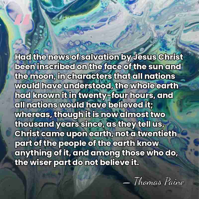 Had the news of salvation by Jesus Christ been inscribed on the&hellip; - Thomas Paine
