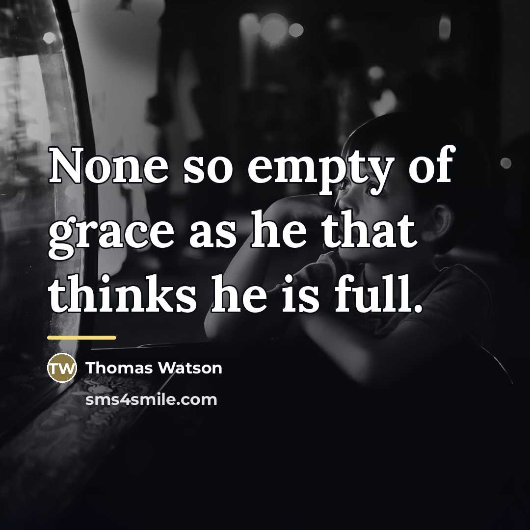 “None so empty of grace as he that thinks he…” quote by Thomas Watson