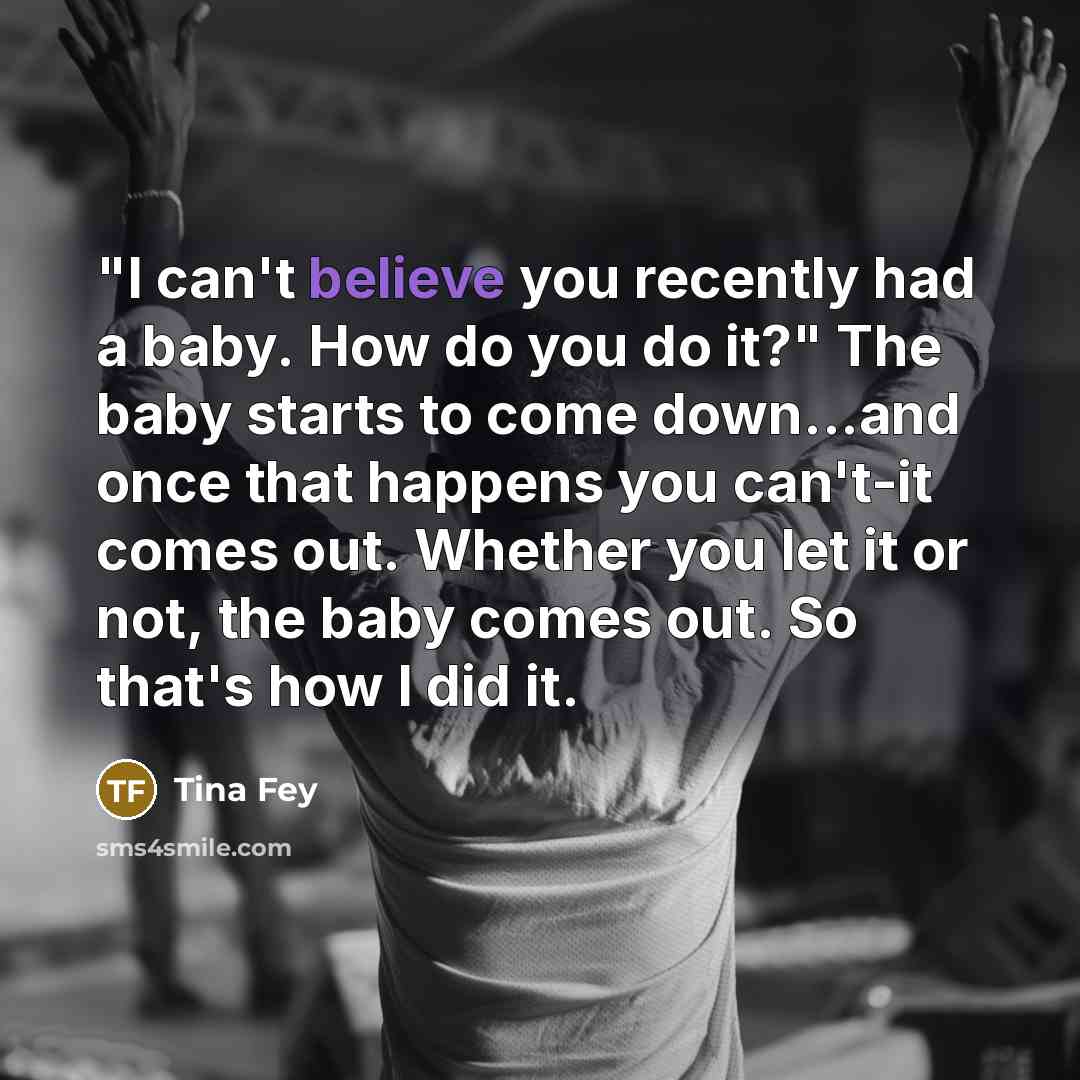 “"I can't believe you recently had a baby. How do…” quote by Tina Fey