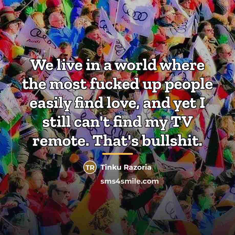 “We live in a world where the most fucked up…” quote by Tinku Razoria