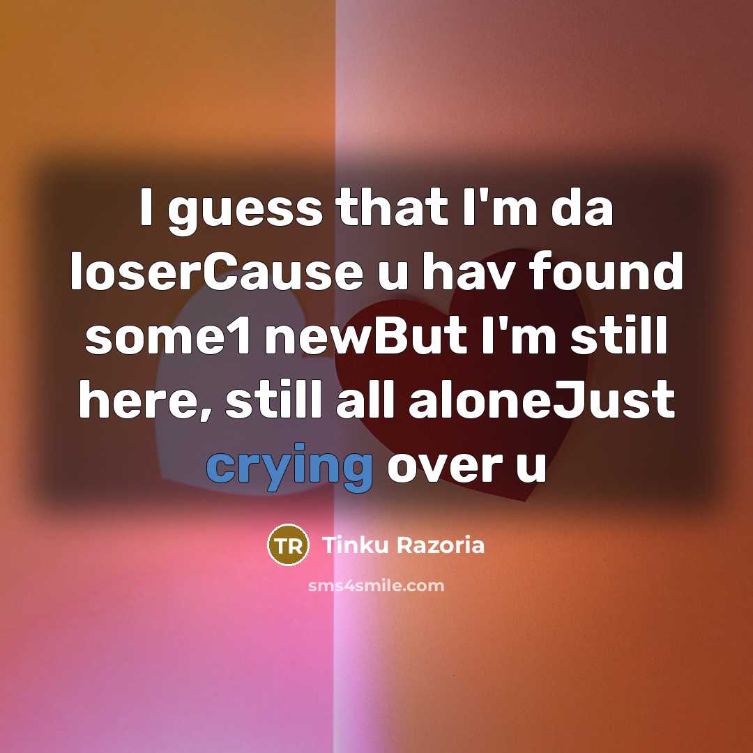 “I guess that I'm da loserCause u hav found some1…” quote by Tinku Razoria