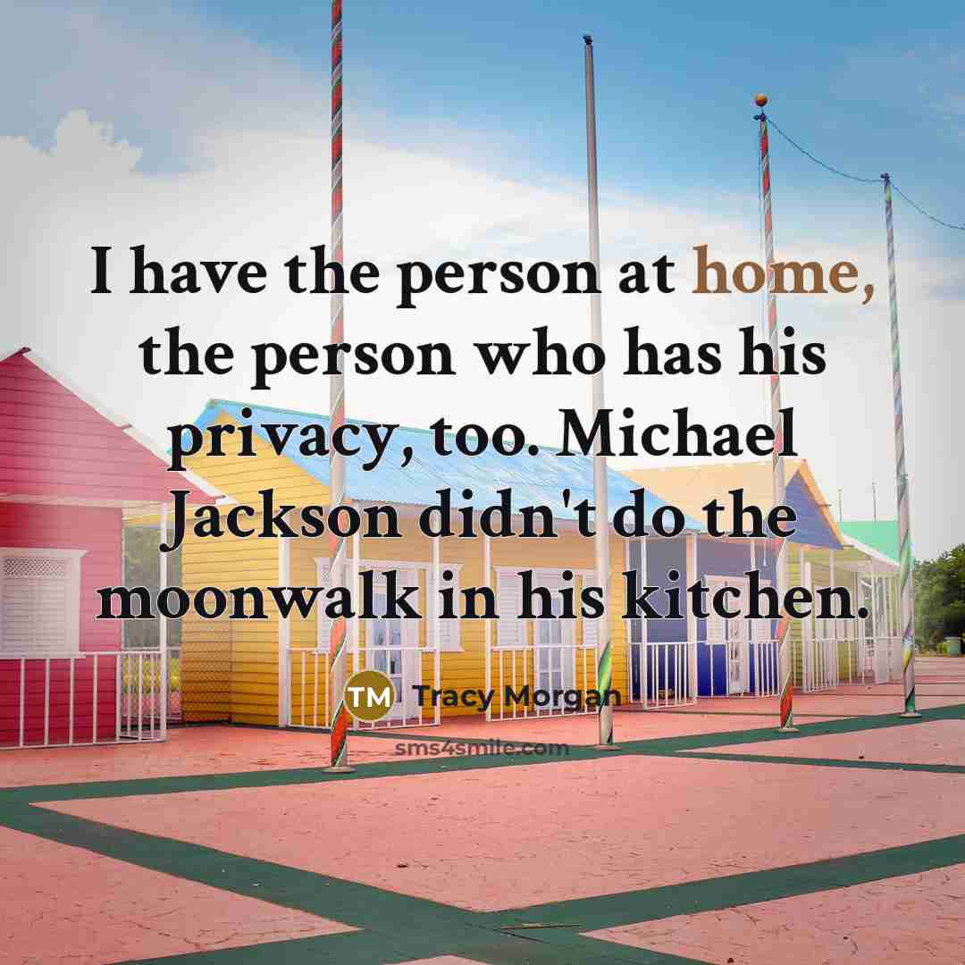 “I have the person at home, the person who has…” quote by Tracy Morgan