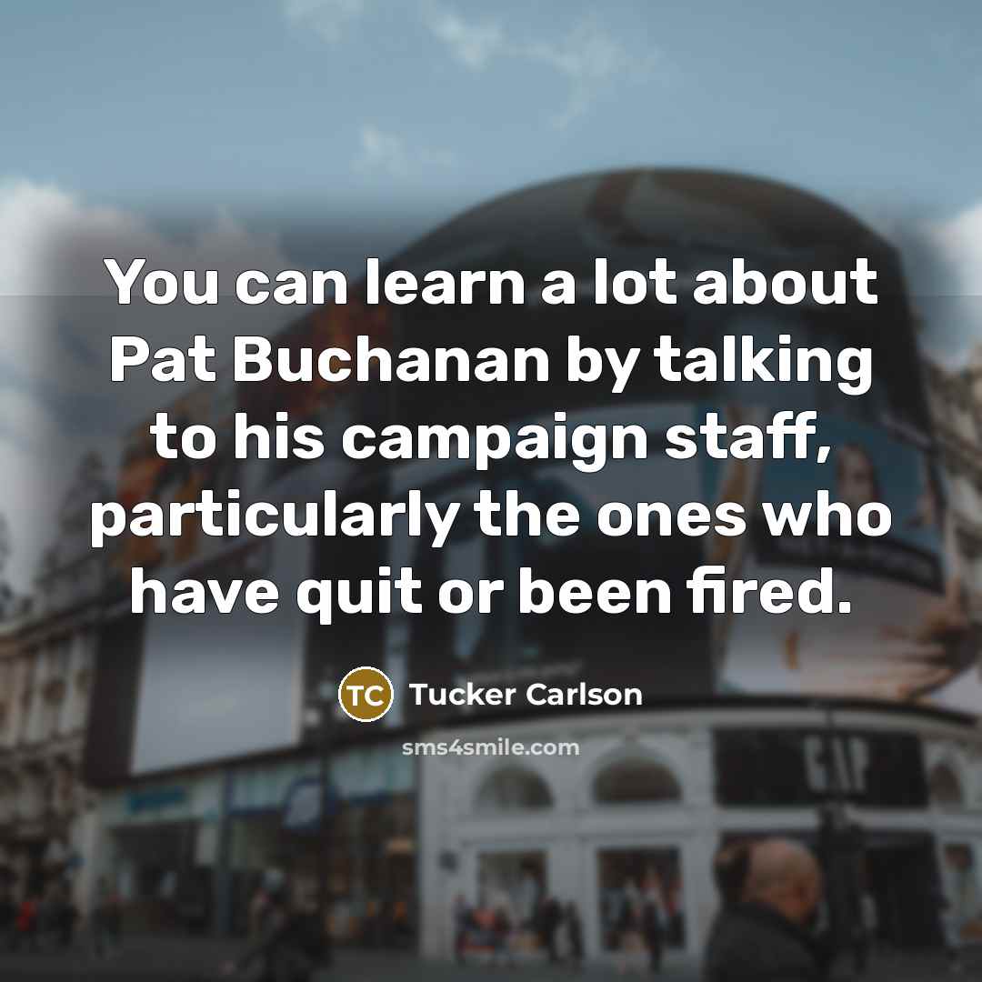 “You can learn a lot about Pat Buchanan by talking…” quote by Tucker Carlson