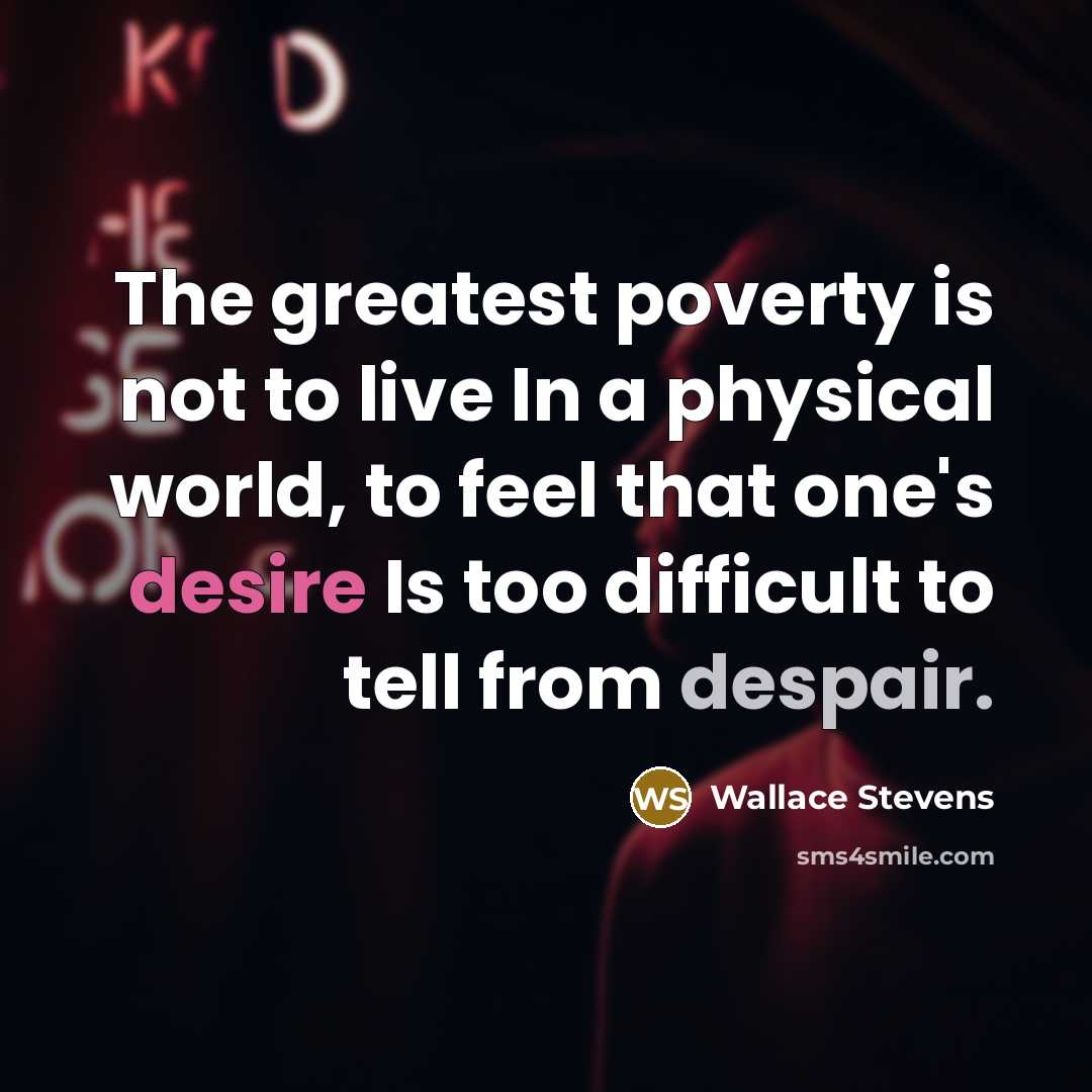 “The greatest poverty is not to live In a physical…” quote by Wallace Stevens