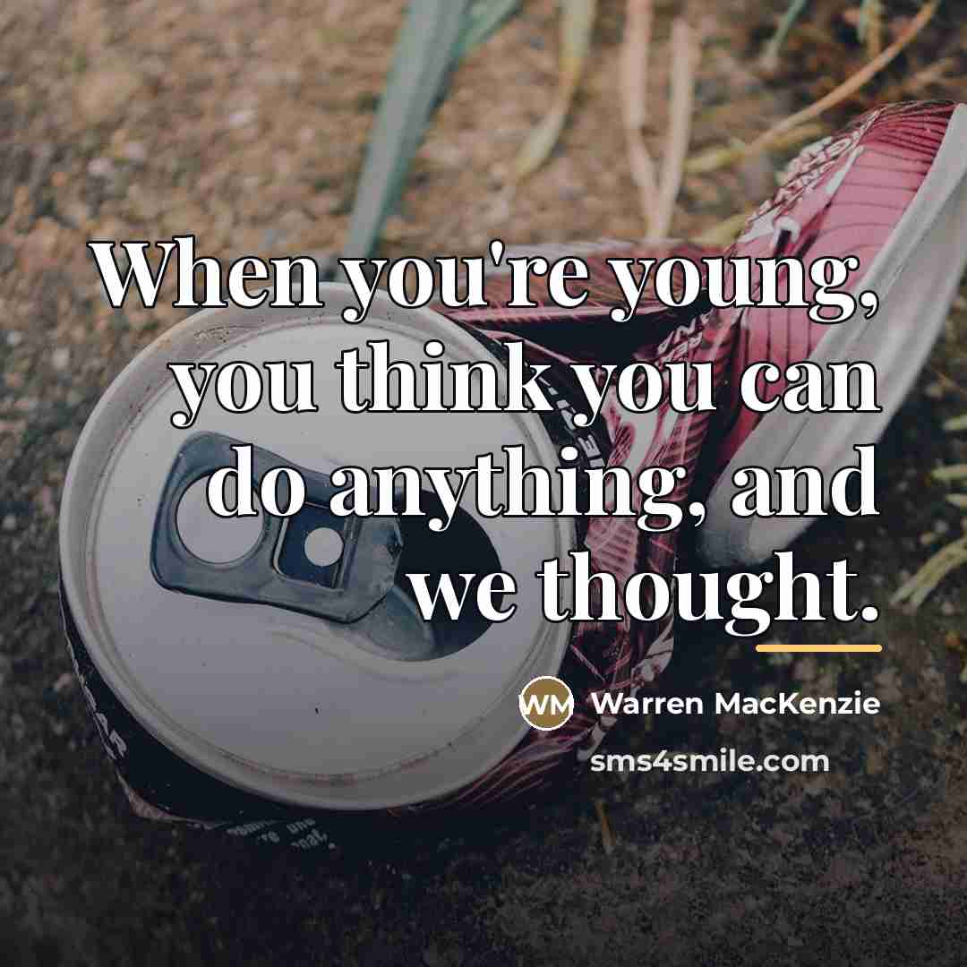 “When you're young, you think you can do anything, and…” quote by Warren MacKenzie