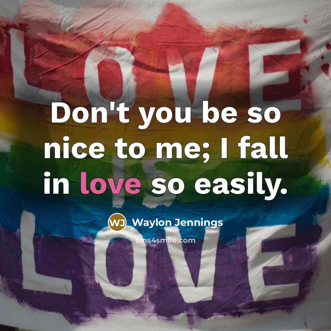 “Don't you be so nice to me; I fall in…” quote by Waylon Jennings
