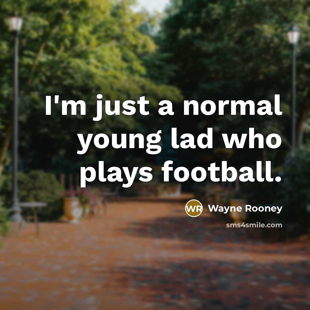 “I'm just a normal young lad who plays football.…” quote by Wayne Rooney