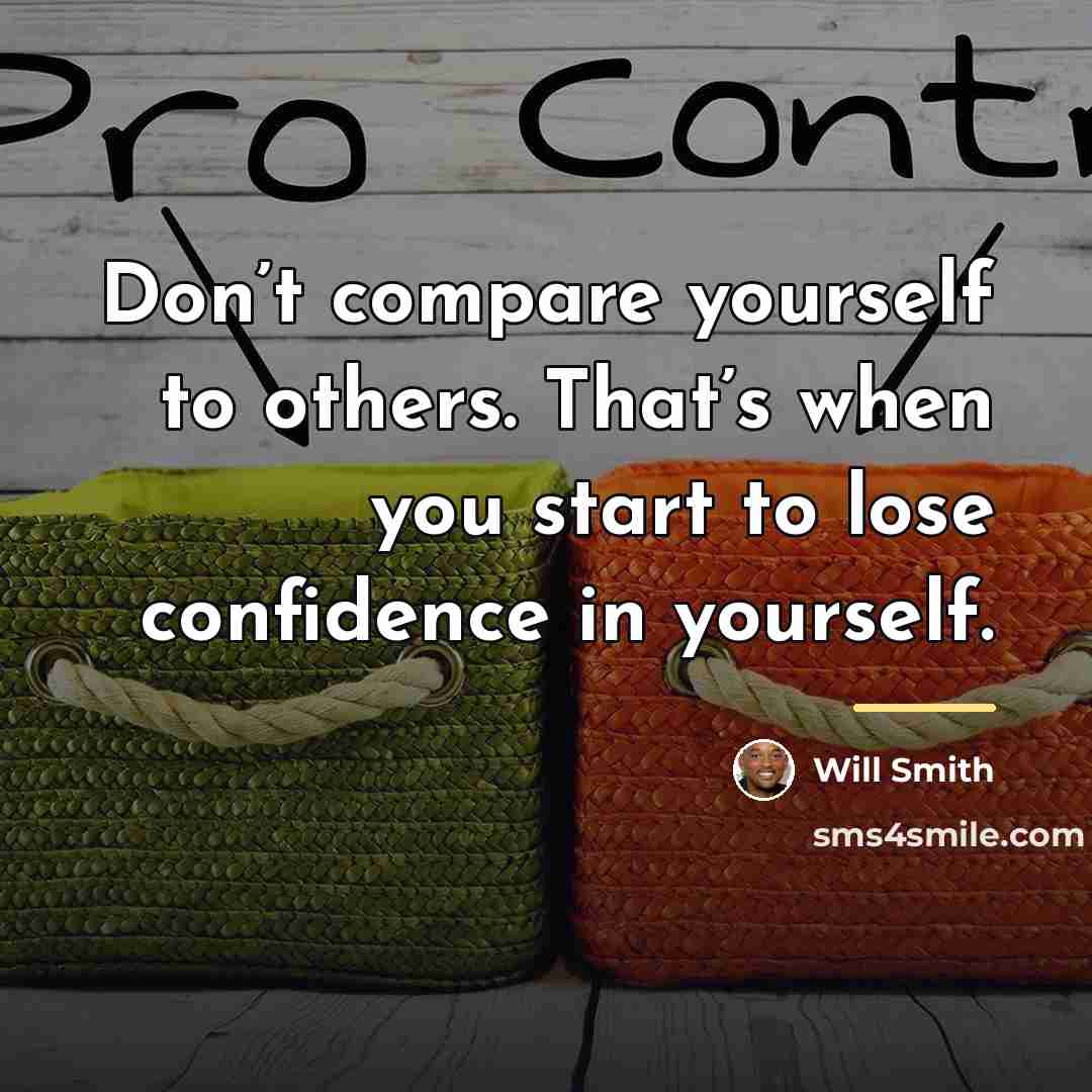 “Don’t compare yourself to others. That’s when you start to…” quote by Will Smith