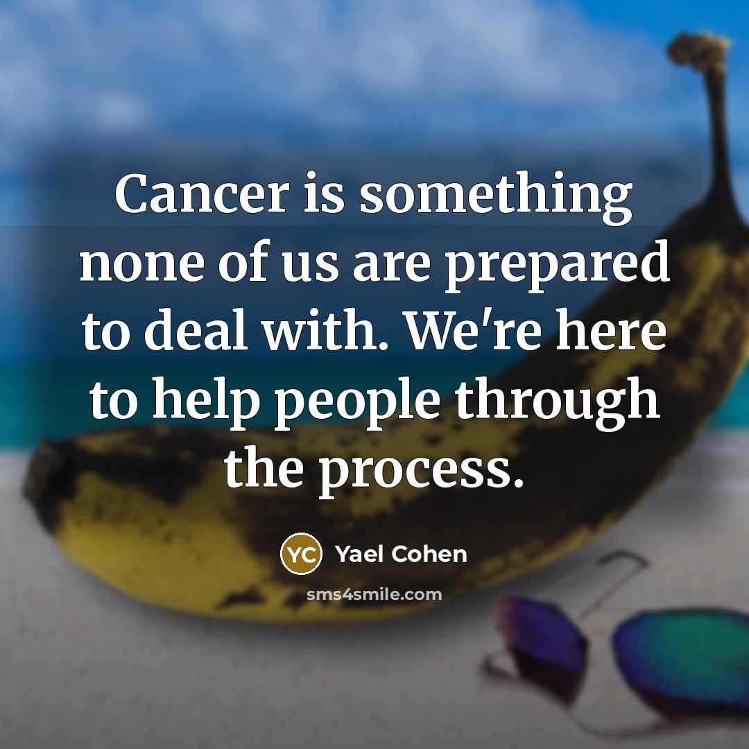 “Cancer is something none of us are prepared to deal…” quote by Yael Cohen