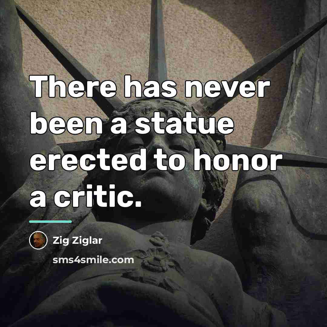 “There has never been a statue erected to honor a…” quote by Zig Ziglar