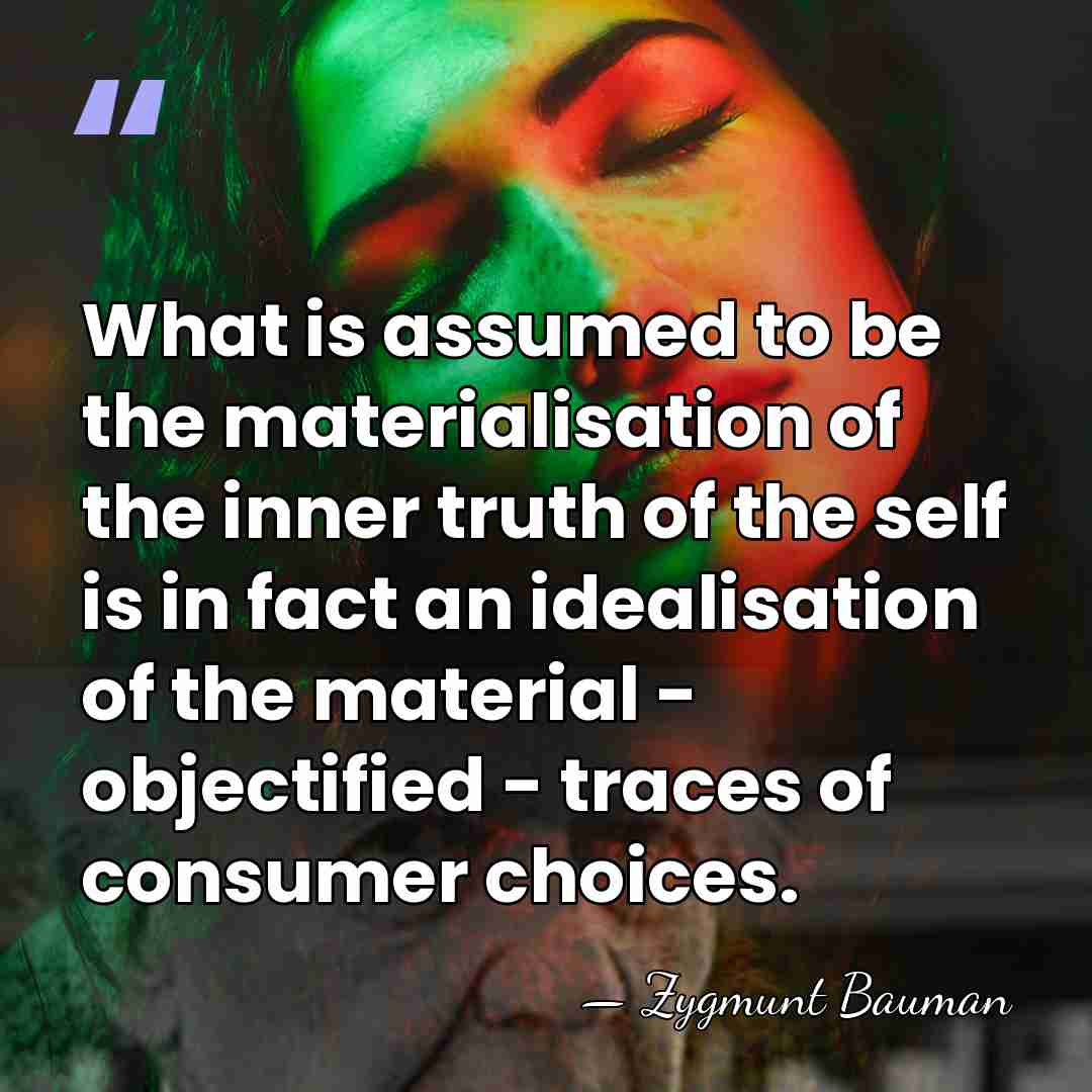 What is assumed to be the materialisation of the inner truth of&hellip; - Zygmunt Bauman