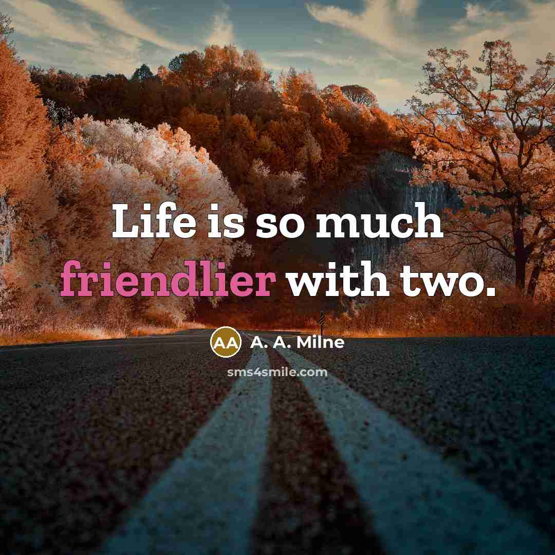 “Life is so much friendlier with two.” quote by A. A. Milne