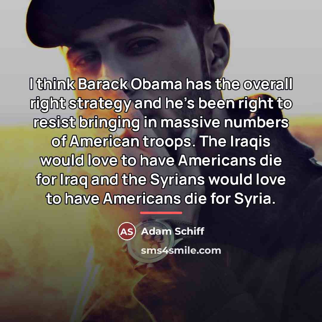 “I think Barack Obama has the overall right strategy and…” quote by Adam Schiff