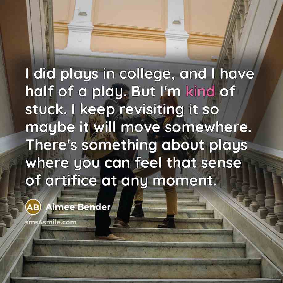 “I did plays in college, and I have half of…” quote by Aimee Bender