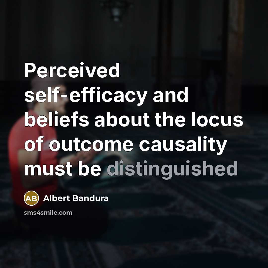 “Perceived self-efficacy and beliefs about the locus of outcome causality…” quote by Albert Bandura