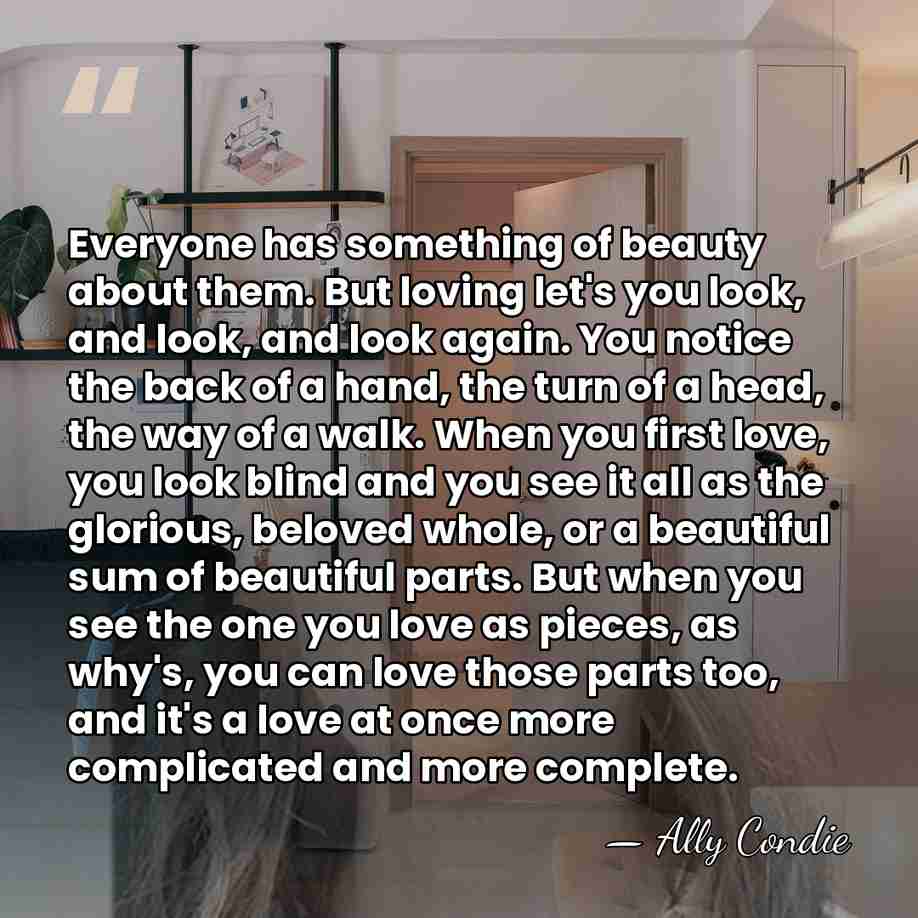 Everyone has something of beauty about them. But loving let's you look,&hellip; - Ally Condie