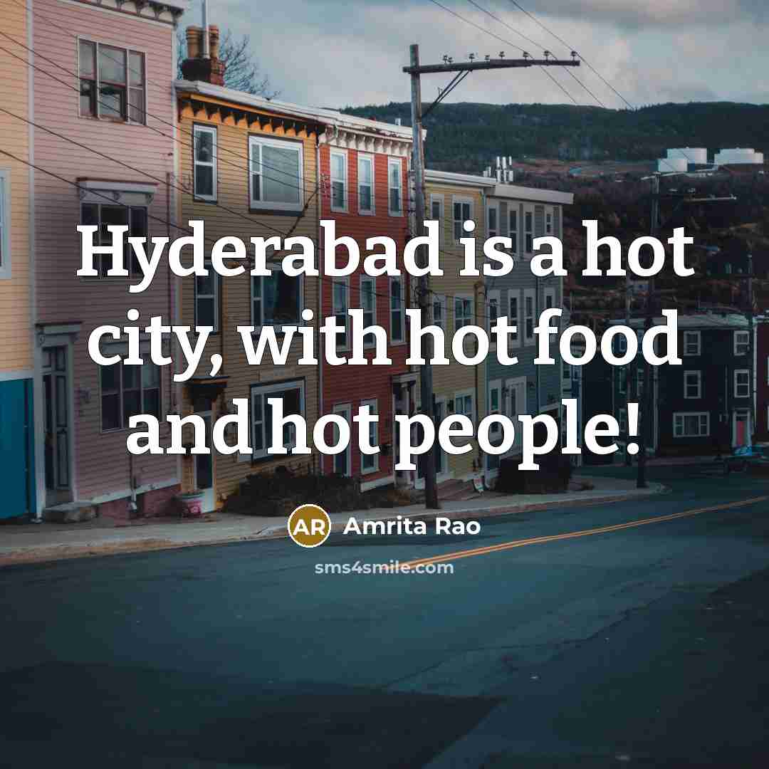 “Hyderabad is a hot city, with hot food and hot…” quote by Amrita Rao