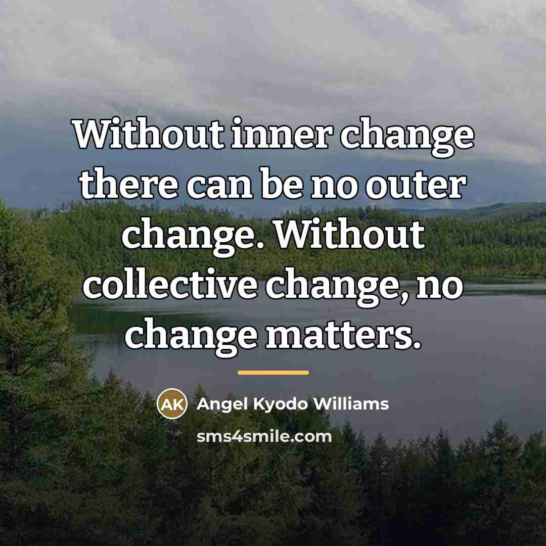 “Without inner change there can be no outer change. Without…” quote by angel Kyodo Williams