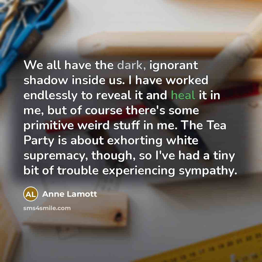 “We all have the dark, ignorant shadow inside us. I…” quote by Anne Lamott