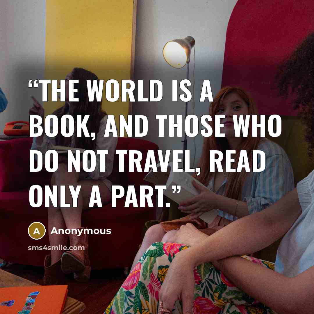“The world is a book, and those who do not travel, read only a part.” quote by Anonymous