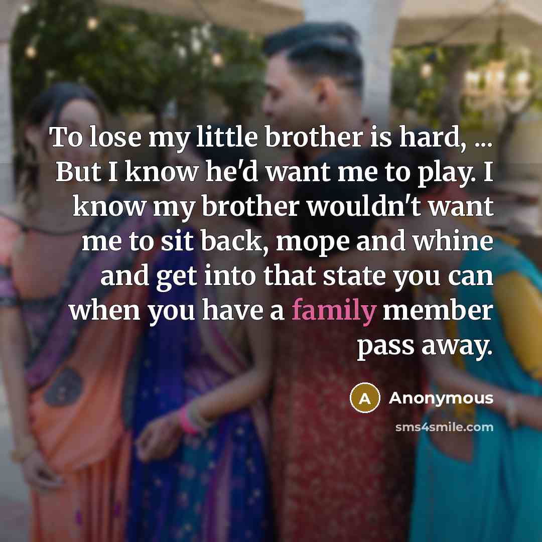 “To lose my little brother is hard, ... But I…” quote by Anonymous
