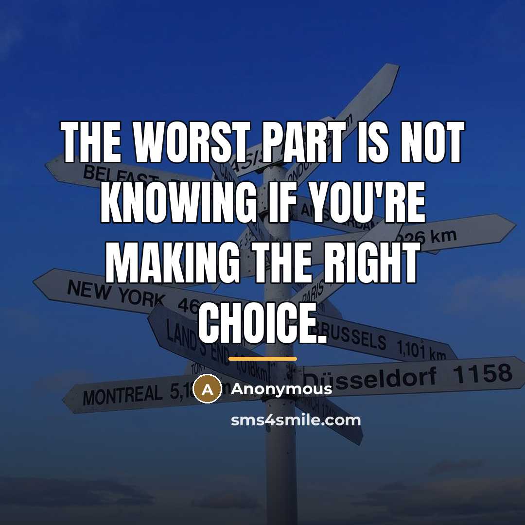 “The worst part is not knowing if you're making the…” quote by Anonymous