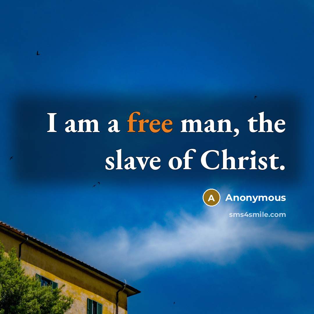 “I am a free man, the slave of Christ.…” quote by Anonymous