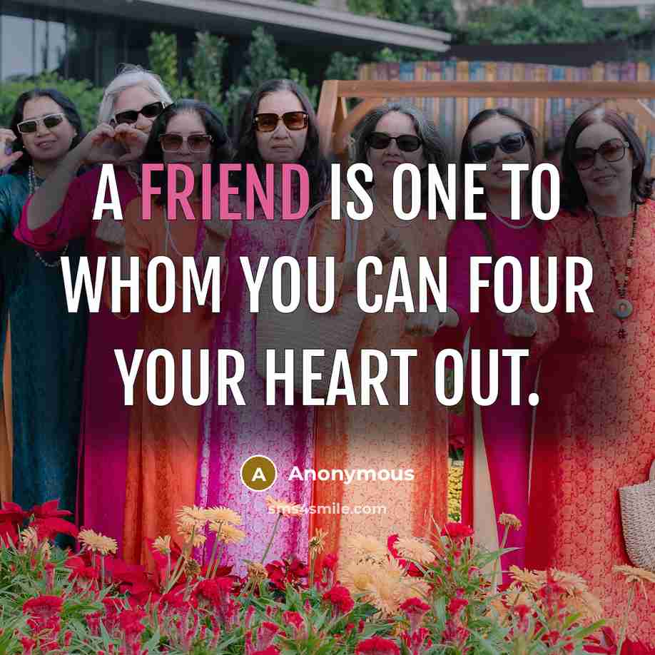 “A friend is one to whom you can four your heart out.” quote by Anonymous