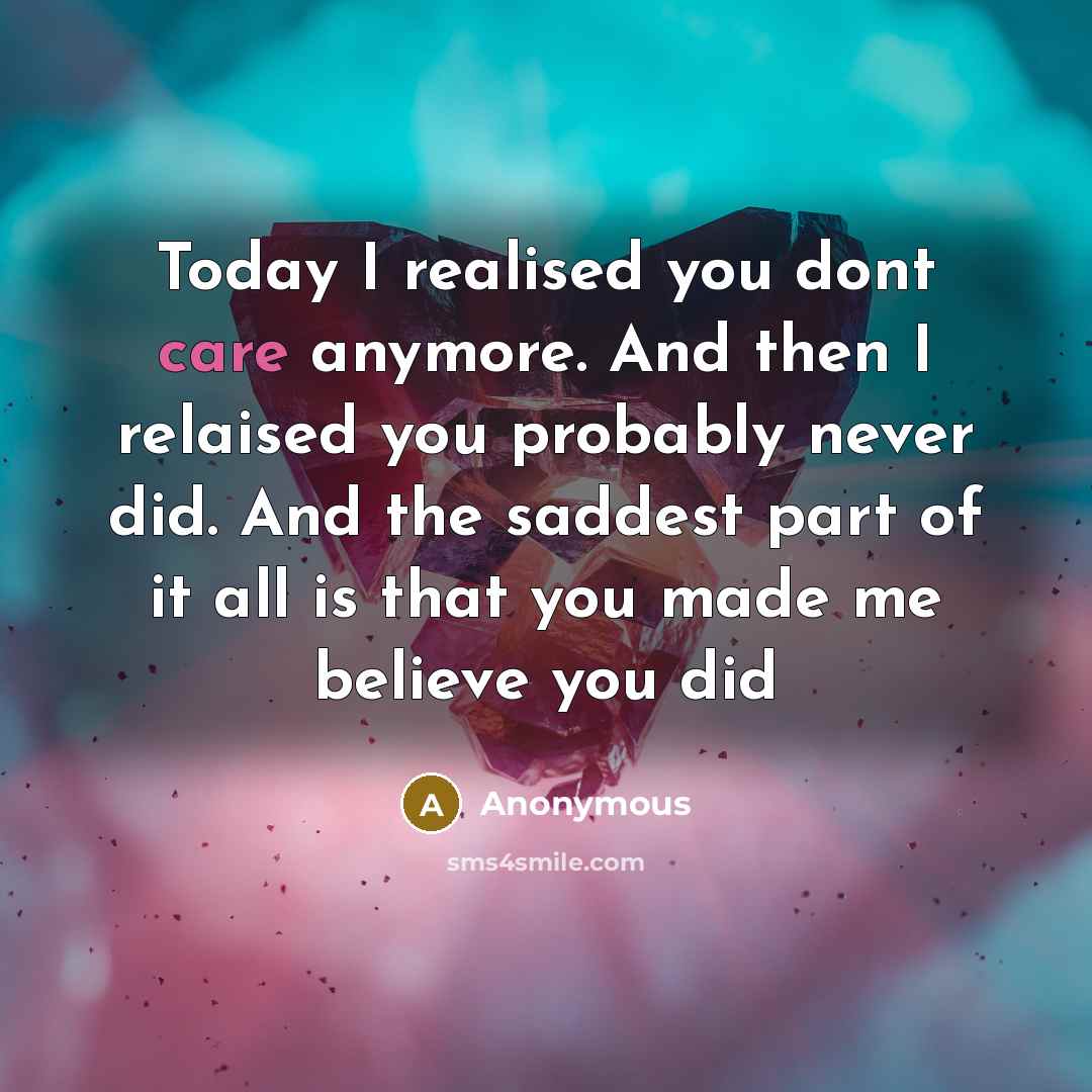 “Today I realised you dont care anymore. And then I…” quote by Anonymous
