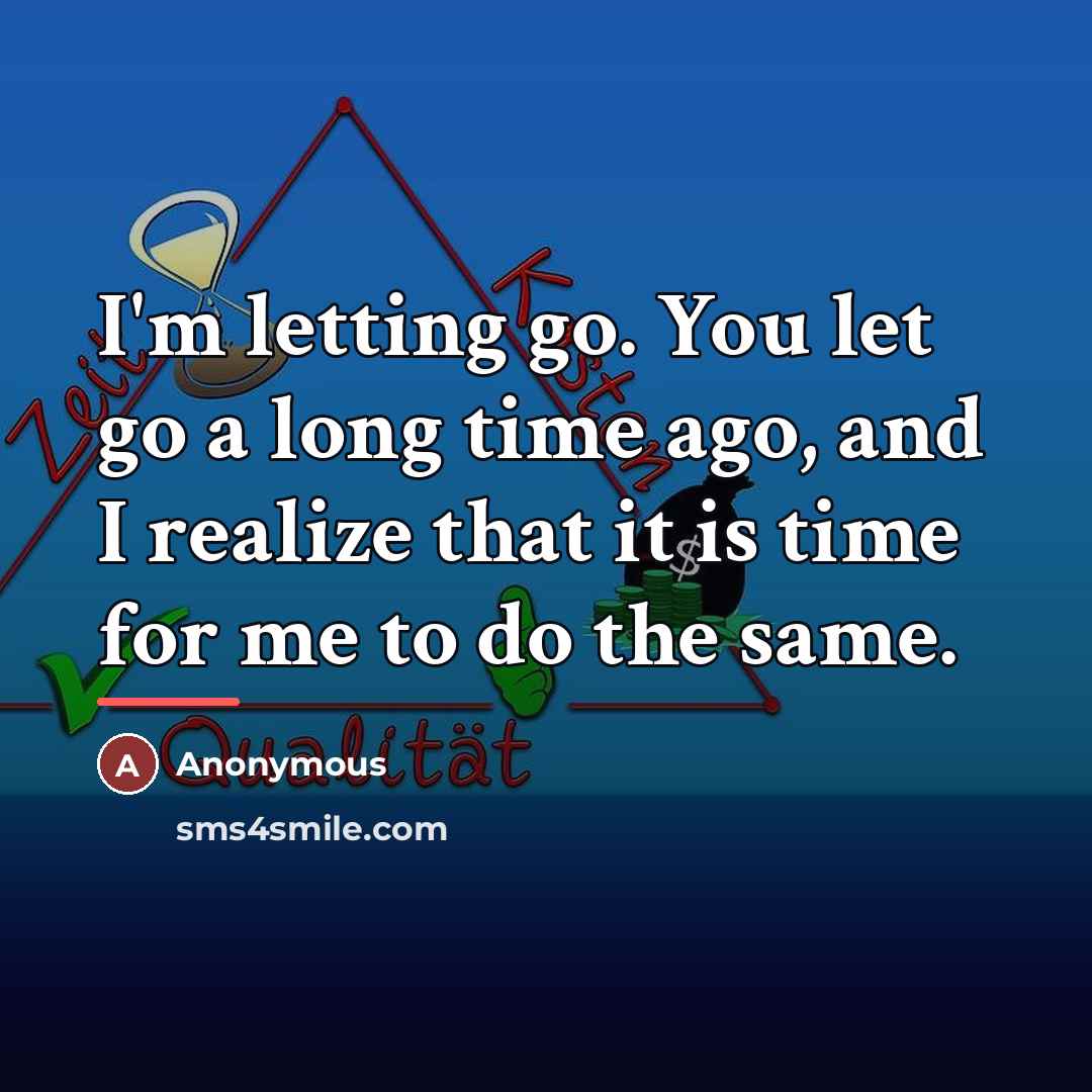 “I'm letting go. You let go a long time ago,…” quote by Anonymous