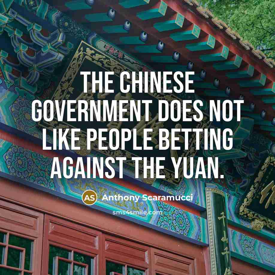 “The Chinese government does not like people betting against the…” quote by Anthony Scaramucci