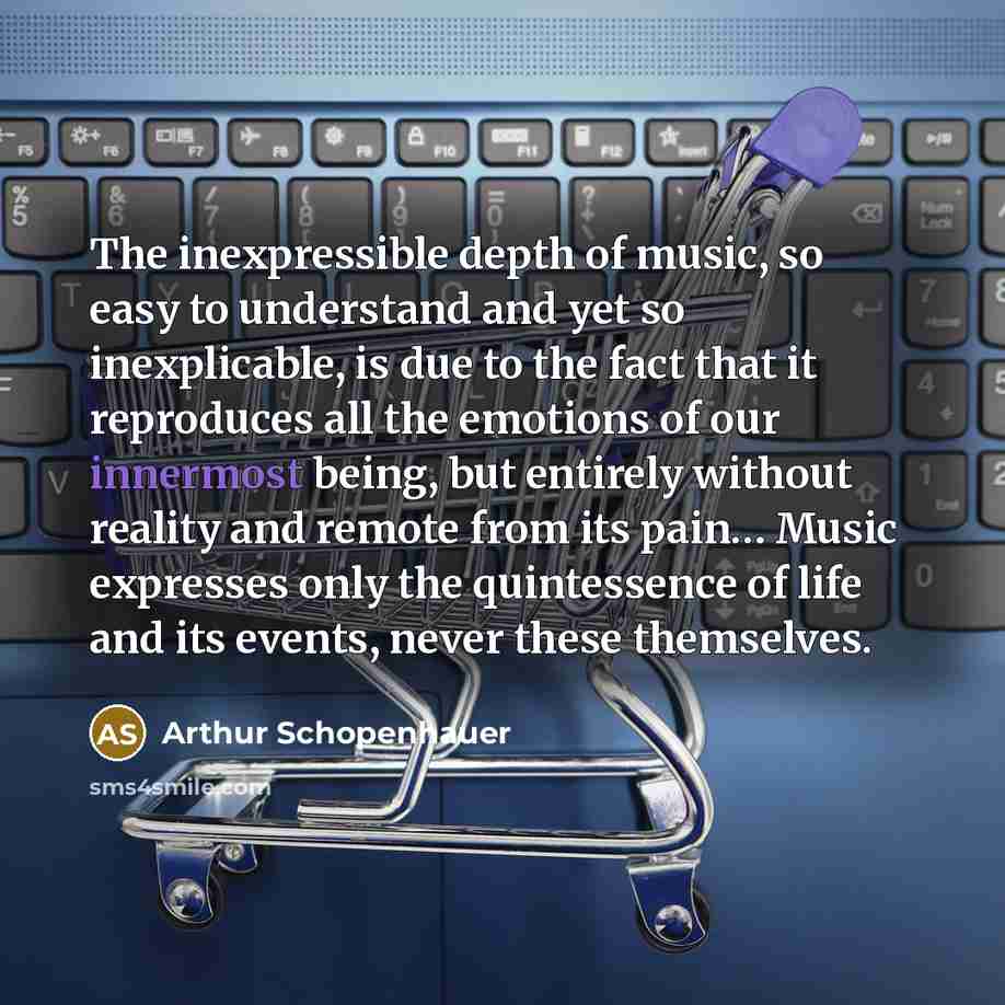 “The inexpressible depth of music, so easy to understand and…” quote by Arthur Schopenhauer