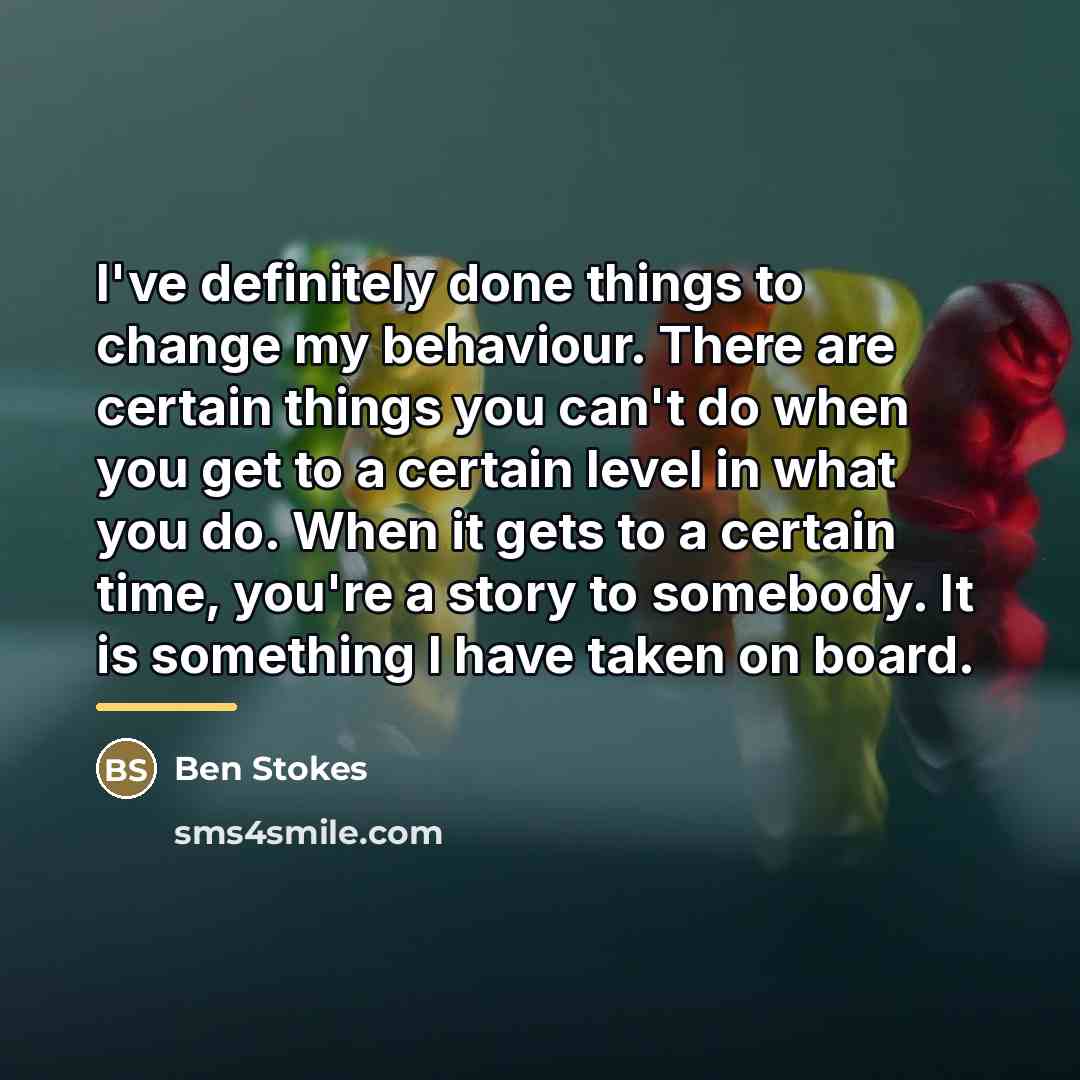 “I've definitely done things to change my behaviour. There are…” quote by Ben Stokes