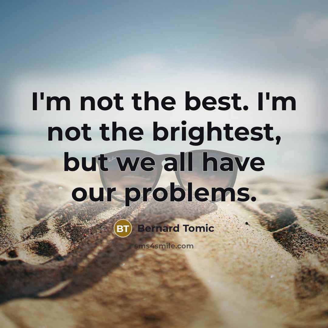 “I'm not the best. I'm not the brightest, but we…” quote by Bernard Tomic