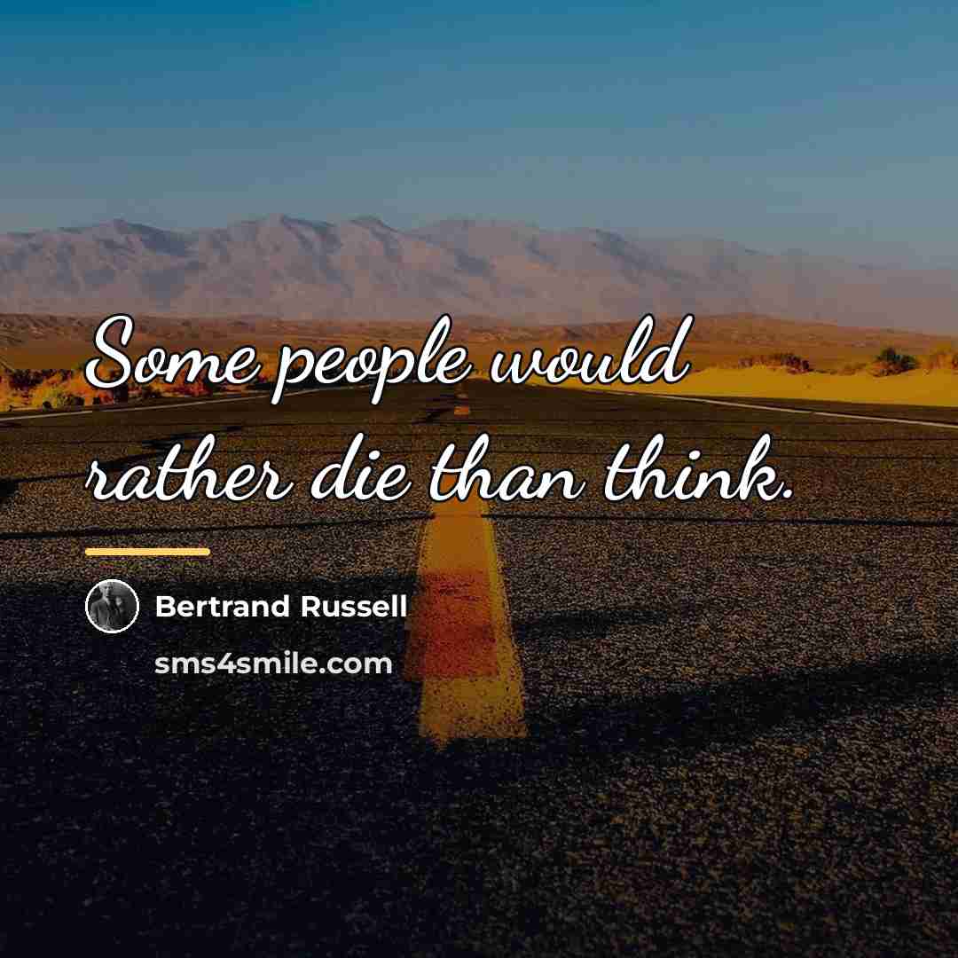 “Some people would rather die than think.…” quote by Bertrand Russell