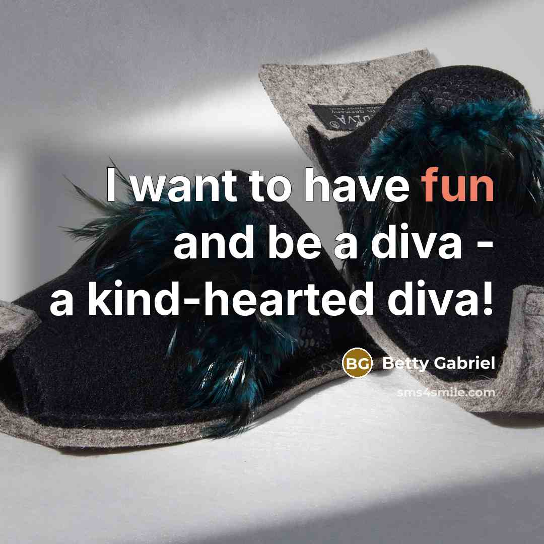 “I want to have fun and be a diva -…” quote by Betty Gabriel