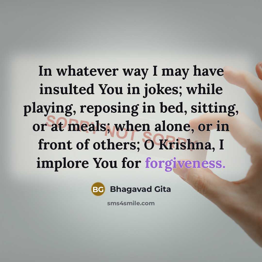 “In whatever way I may have insulted You in jokes;…” quote by Bhagavad Gita