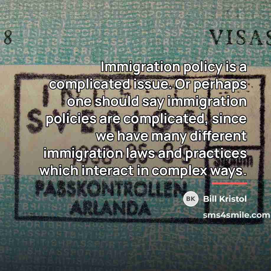 “Immigration policy is a complicated issue. Or perhaps one should…” quote by Bill Kristol