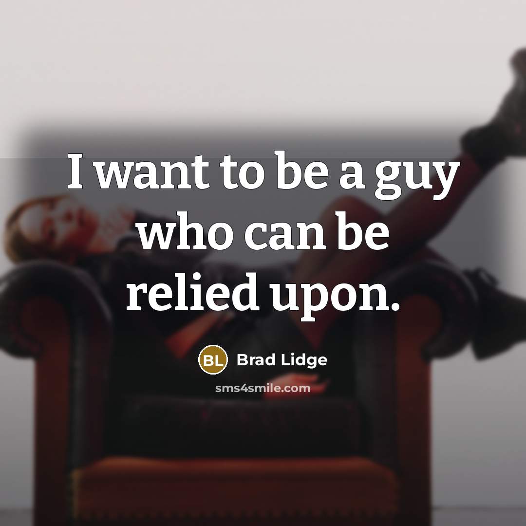 “I want to be a guy who can be relied…” quote by Brad Lidge