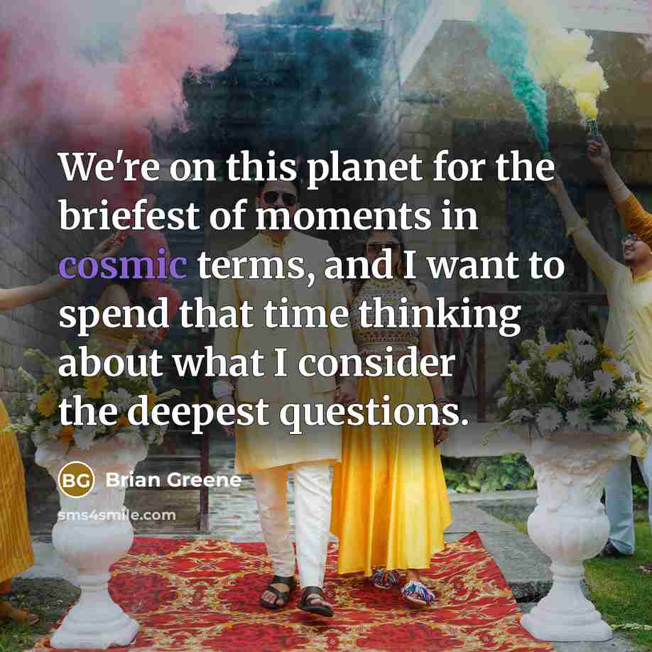 “We're on this planet for the briefest of moments in…” quote by Brian Greene