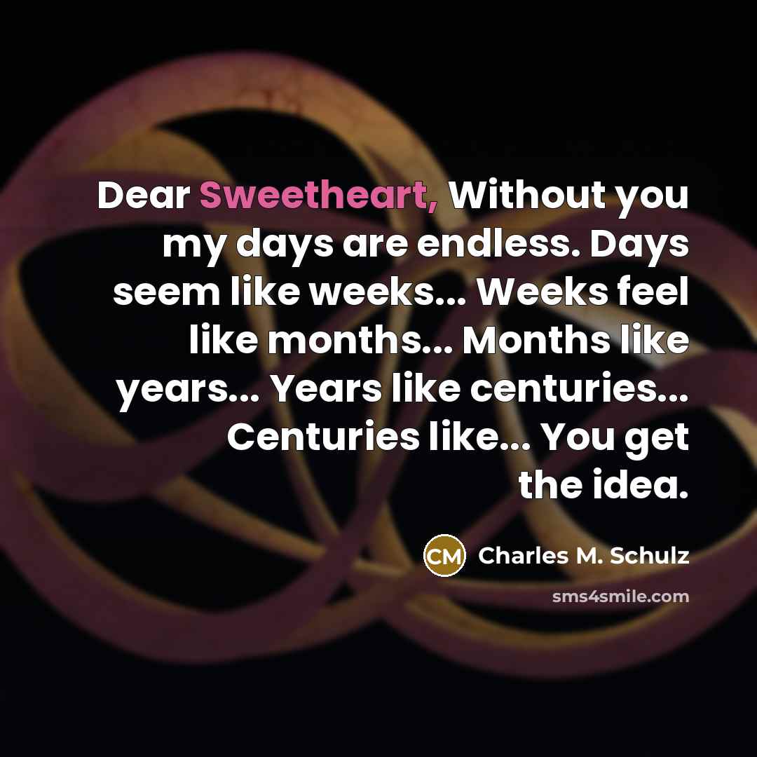 “Dear Sweetheart, Without you my days are endless. Days seem…” quote by Charles M. Schulz