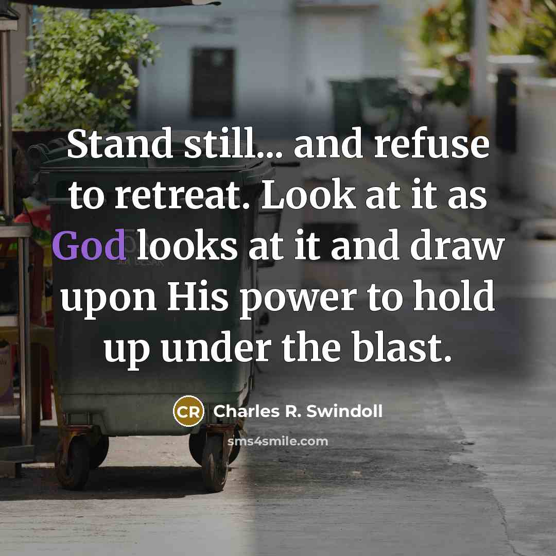 “Stand still... and refuse to retreat. Look at it as…” quote by Charles R. Swindoll