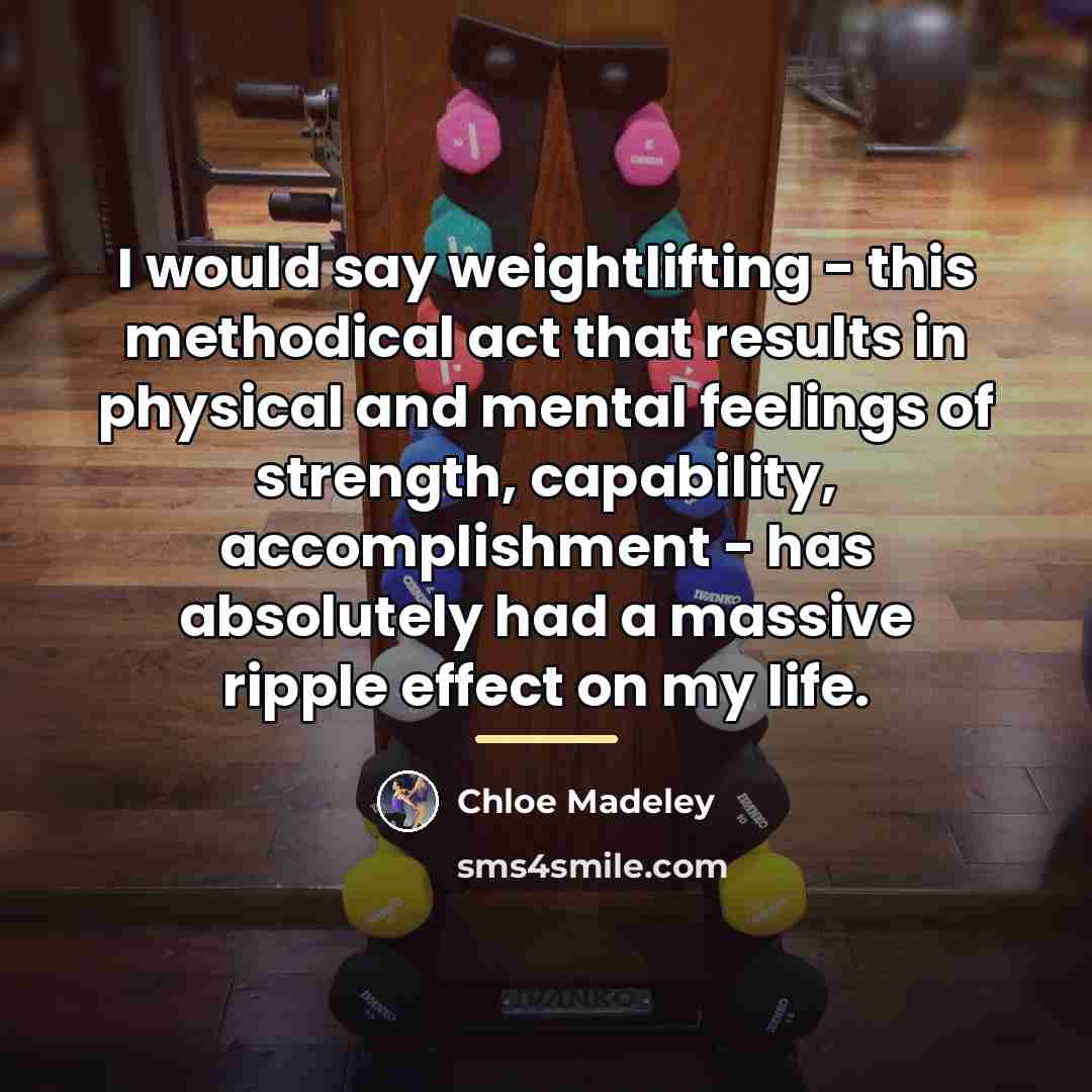 “I would say weightlifting - this methodical act that results…” quote by Chloe Madeley