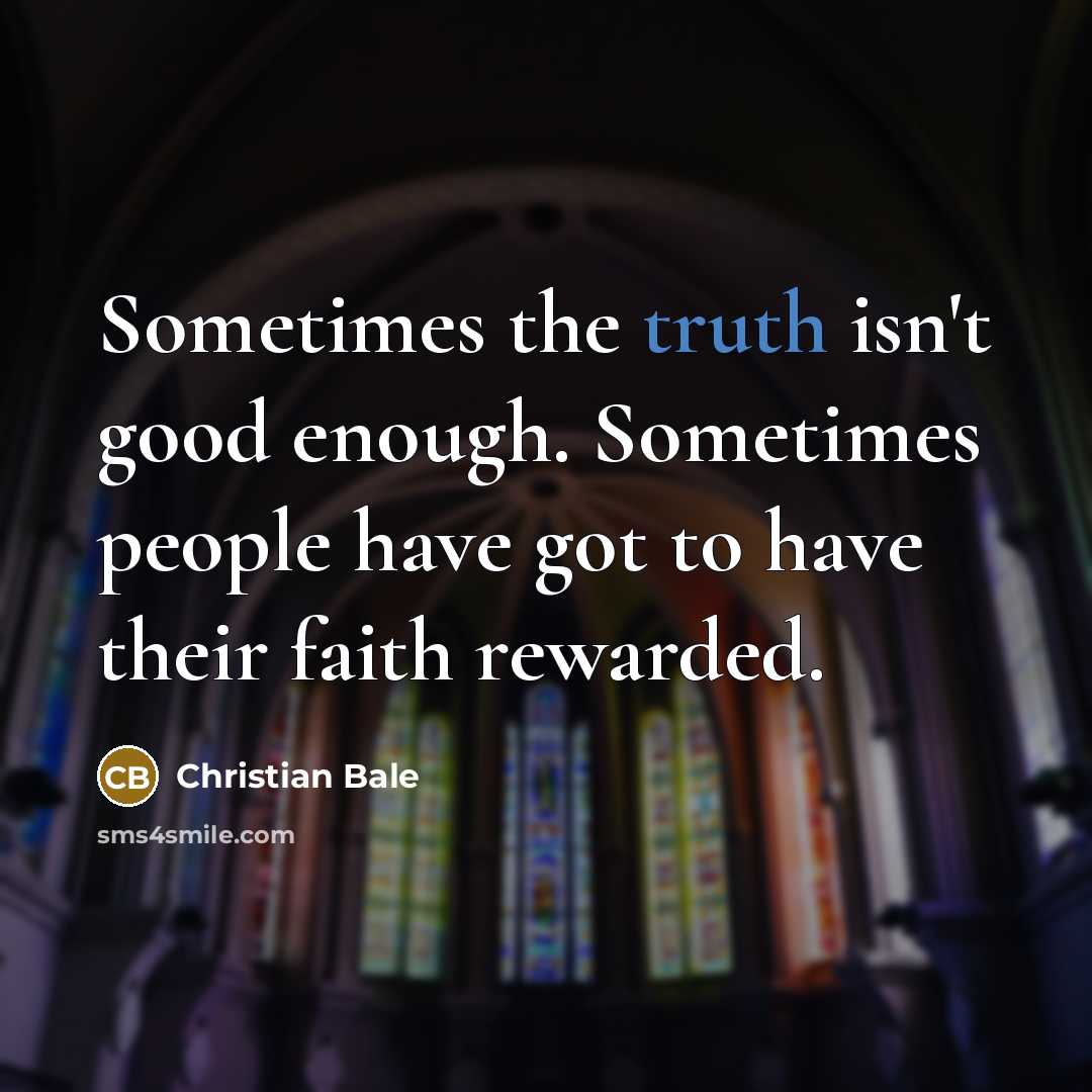 “Sometimes the truth isn't good enough. Sometimes people have got…” quote by Christian Bale