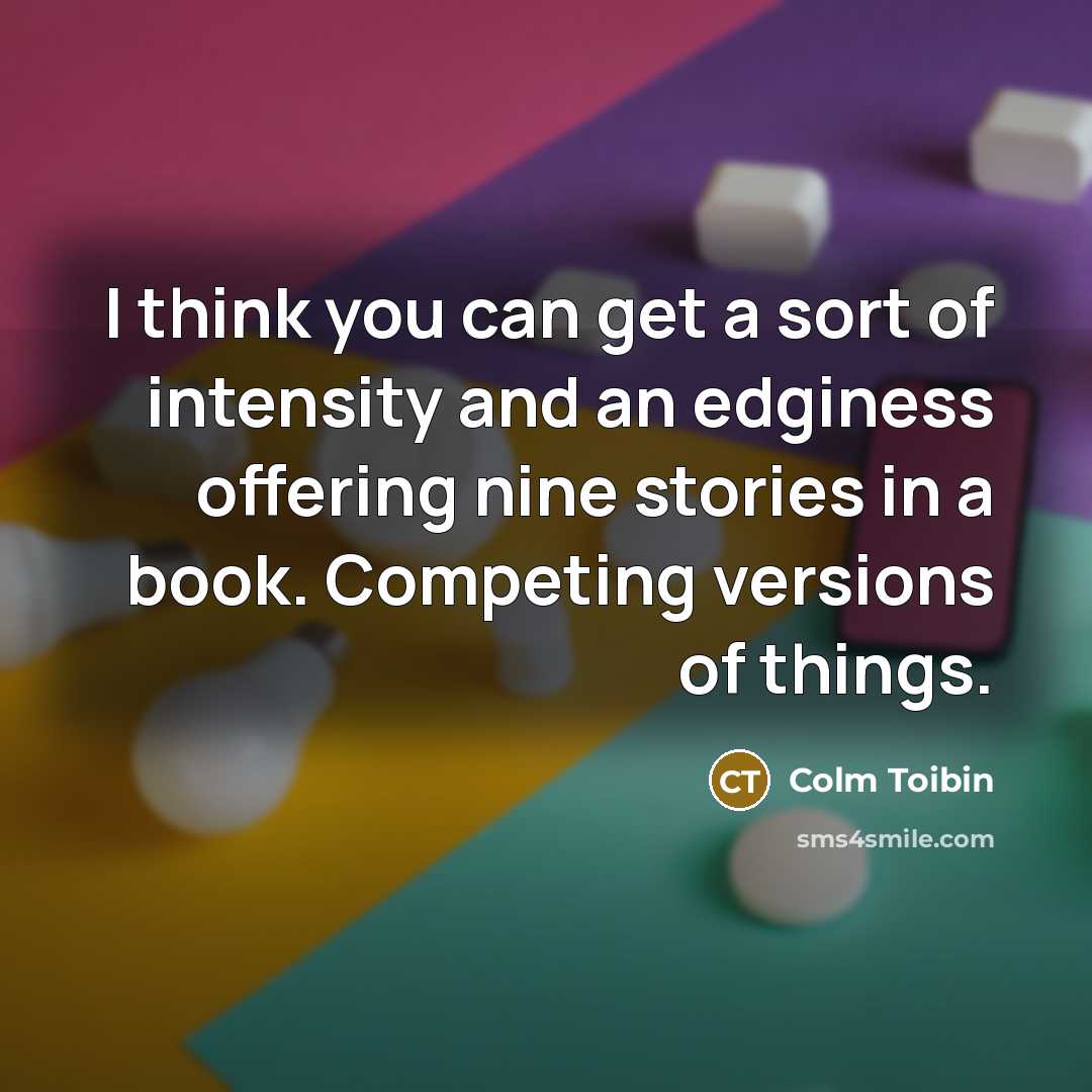 “I think you can get a sort of intensity and…” quote by Colm Toibin