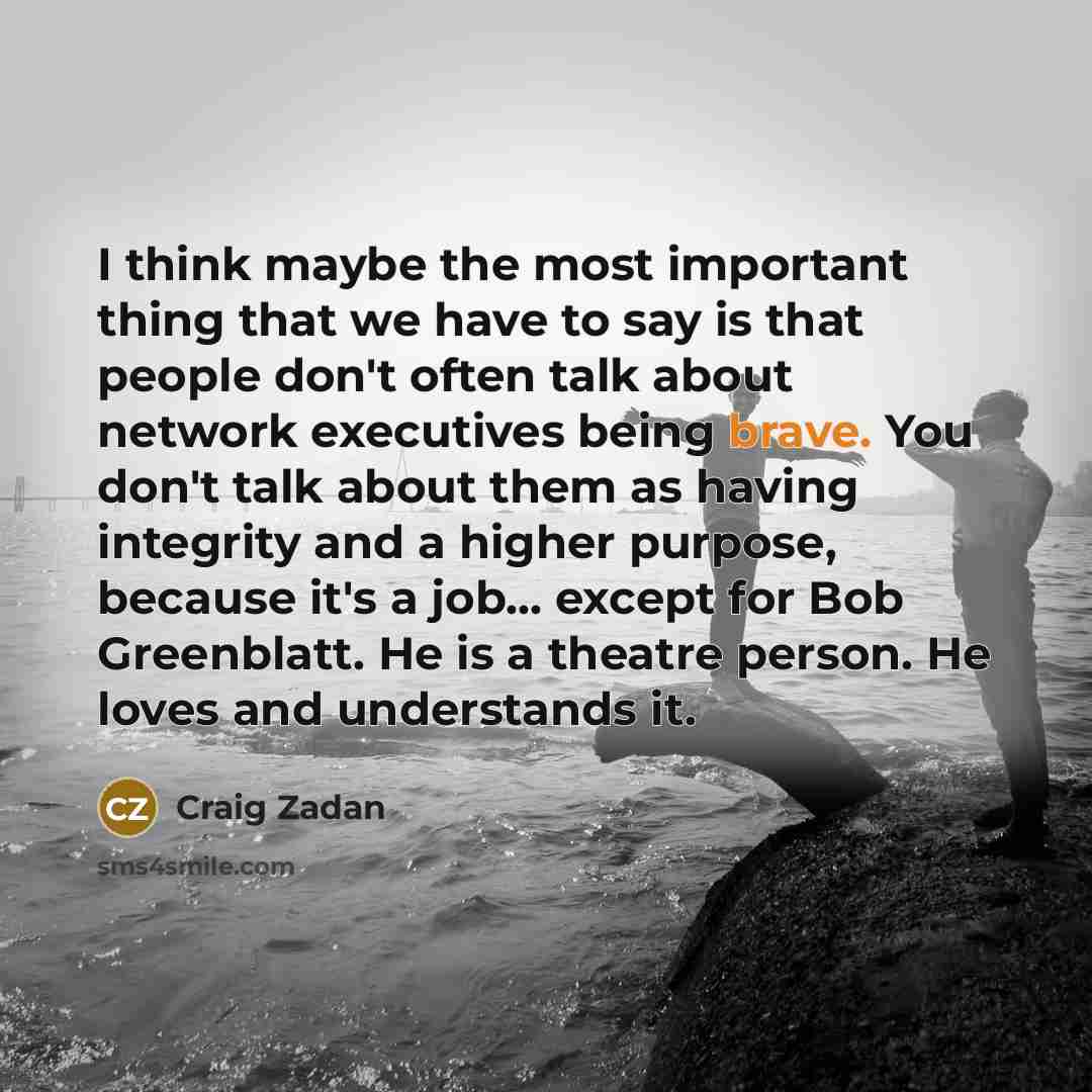 “I think maybe the most important thing that we have…” quote by Craig Zadan