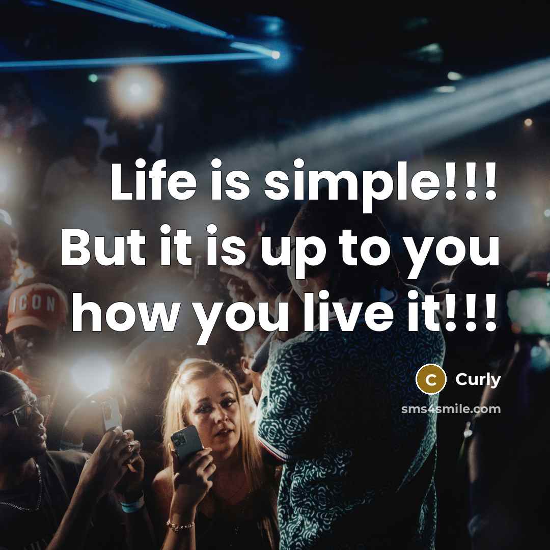 “Life is simple!!! But it is up to you how…” quote by Curly