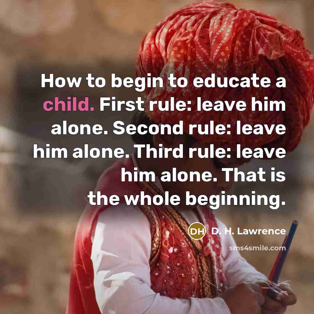 “How to begin to educate a child. First rule: leave…” quote by D. H. Lawrence